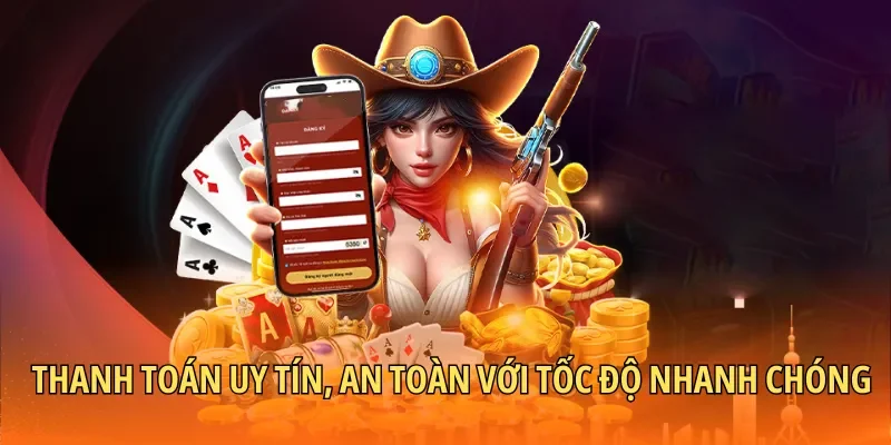 Thanh toán uy tín, an toàn với tốc độ nhanh chóng