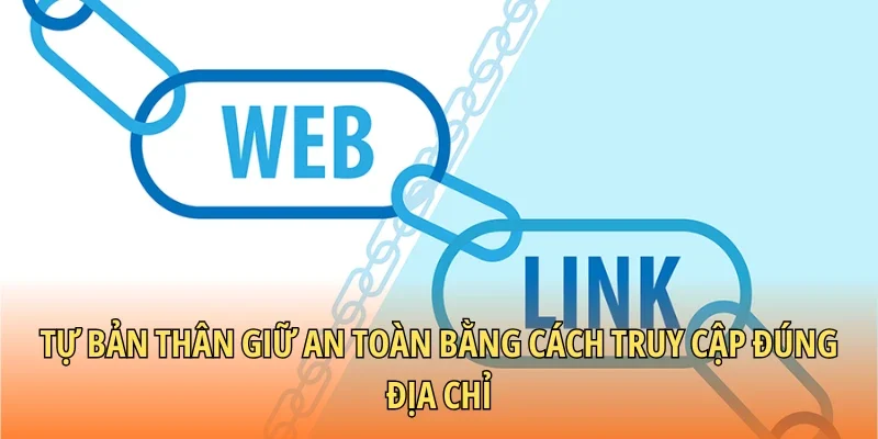 Tự bản thân giữ an toàn bằng cách truy cập đúng địa chỉ