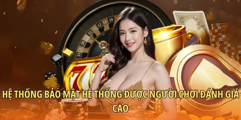 Hệ thống bảo mật hệ thống được người chơi đánh giá cao