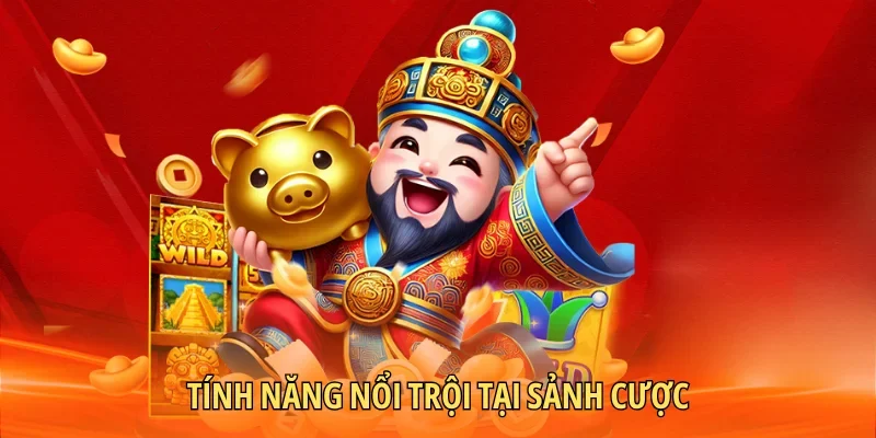 Tính năng nổi trội tại sảnh cược