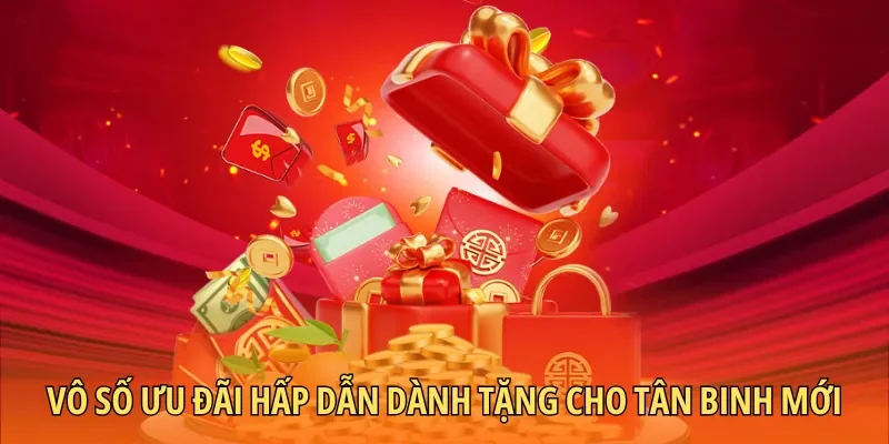 Vô số ưu đãi hấp dẫn dành tặng cho tân binh mới