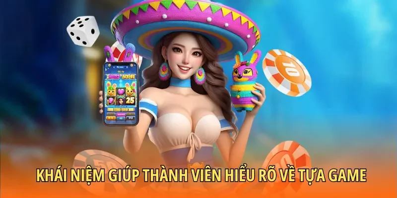 Khái niệm giúp thành viên hiểu rõ về tựa game